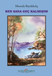 Ben Sana Geç Kalmışım - Doğu Kitabevi