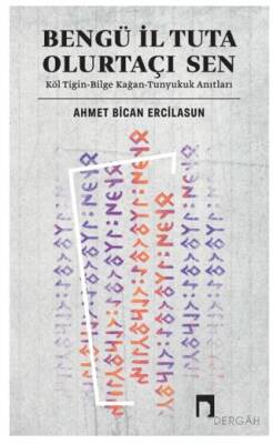 Bengü İl Tuta Olurtaçı Sen: Köl Tigin - Bilge Kağan - 1