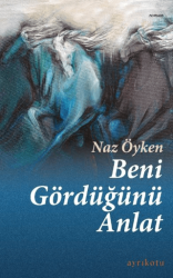 Beni Gördüğünü Anlat - Ayrıkotu Yayınları