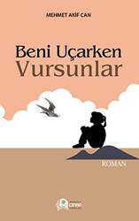 Beni Uçarken Vursunlar - Anadolu Çınar Yayınları