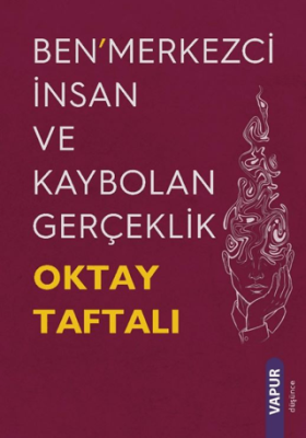 Ben’merkezci İnsan ve Kaybolan Gerçeklik - 1