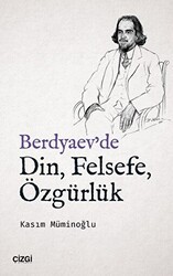 Berdyaev`de Din, Felsefe, Özgürlük - Çizgi Kitabevi Yayınları
