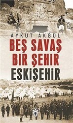 Beş Savaş Bir Şehir Eskişehir - Dorlion Yayınları