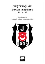 Beşiktaş Jk Bütün Maçları 1911 - 2021 - Düşortağı Kitap