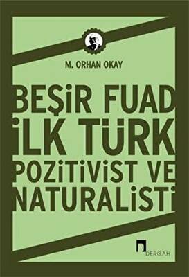 Beşir Fuad İlk Türk Pozitivist ve Natüralisti - 1