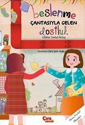 Beslenme Çantasıyla Gelen Dostluk - Çıra Çocuk Yayınları