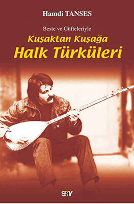 Beste ve Güfteleriyle Kuşaktan Kuşağa Halk Türküleri - 1