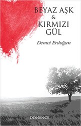 Beyaz Aşk ve Kırmızı Gül - Dönence Basım ve Yayın Hizmetleri