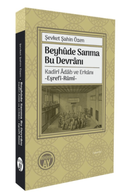 Beyhûde Sanma Bu Devrânı- Kadirî Âdâb ve Erkânı-Eşrefî-Rûmî- - 1