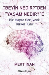 Beyin Nedir`den Yaşam Nedir`e Bir Hayat Serüveni: Türker Kılıç - Epsilon Yayınevi