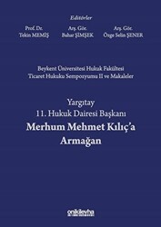 Beykent Üniversitesi Hukuk Fakültesi Ticaret Hukuku Sempozyumu 2 ve Makaleler - Yargıtay 11. Hukuk Dairesi Başkanı Merhum Mehmet Kılıç`a Armağan - On İki Levha Yayınları