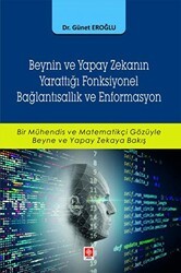 Beynin ve Yapay Zekanın Yarattığı Fonksiyonel Bağlantısallık ve Enformasyon - Ekin Basım Yayın