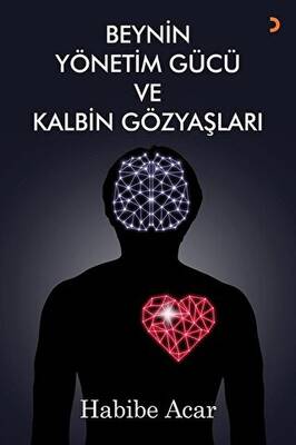 Beynin Yönetim Gücü ve Kalbin Gözyaşları - 1