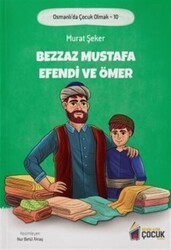 Bezzaz Mustafa Efendi ve Ömer - Osmanlı`da Çocuk Olmak 10 - Benim Adım Çocuk Yayınevi