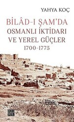 Bilad-ı Şam’da Osmanlı İktidarı ve Yerel Güçler 1700-1775 - Küre Yayınları