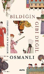 Bildiğin Gibi Değil - Osmanlı - Alfa Yayınları