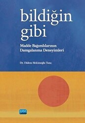 Bildiğin Gibi - Madde Bağımlılarının Damgalanma Deneyimleri - Nobel Akademik Yayıncılık