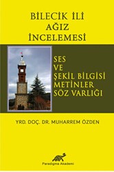 Bilecik İli Ağız İncelemesi - Paradigma Akademi Yayınları
