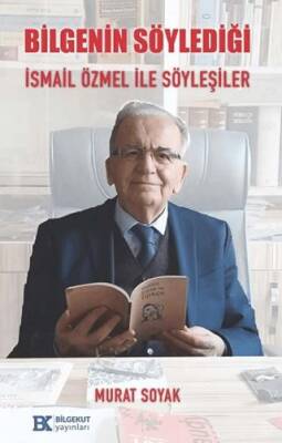 Bilgenin Söylediği İsmail Özmel ile Söyleşiler - 1