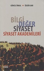 Bilgi Değer Siyaset - Siyaset Akademileri - Çizgi Kitabevi Yayınları