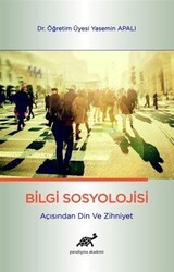 Bilgi Sosyolojisi Açısından Din ve Zihniyet - Paradigma Akademi Yayınları