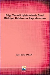 Bilgi Temelli İşletmelerde Sınai Mülkiyet Haklarının Raporlanması - Nisan Kitabevi