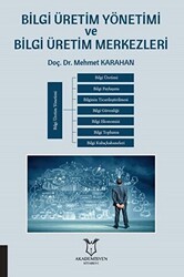 Bilgi Üretim Yönetimi ve Bilgi Üretim Merkezleri - Akademisyen Kitabevi