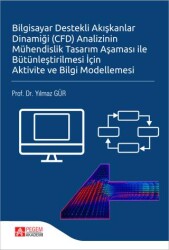 Bilgisayar Destekli Akışkanlar Dinamiği CFD Analizinin Mühendislik Tasarım Aşaması ile Bütünleştirilmesi İçin Aktivite ve Bilgi Modellemesi - Pegem Akademi Yayıncılık