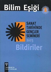 Bilim Eşiği 1 : Sanat Tarihinde Gençler Semineri 2003 Bildiriler - Arkeoloji ve Sanat Yayınları