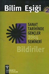 Bilim Eşiği 2: Sanat Tarihinde Gençler Semineri 2004 Bildiriler - Arkeoloji ve Sanat Yayınları