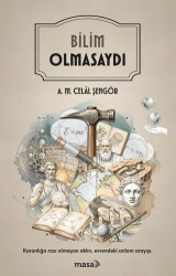 Bilim Olmasaydı - Masa Kitap