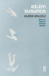 Bilim Susunca - Bilim ve Toplum Üzerine Yazılar - Timaş Yayınları