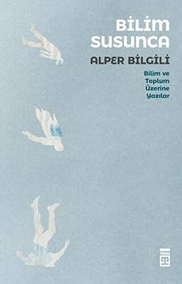 Bilim Susunca - Bilim ve Toplum Üzerine Yazılar - 1