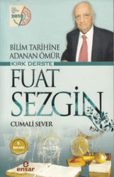 Bilim Tarihine Adanan Ömür Kırk Derste Fuat Sezgin - Ensar Neşriyat