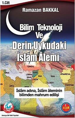 Bilim Teknoloji ve Derin Uykudaki İslam Alemi 1. Cilt - 1