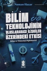 Bilim ve Teknolojinin Uluslararası İlişkilere Etkileri - Mavi Gök Yayınları