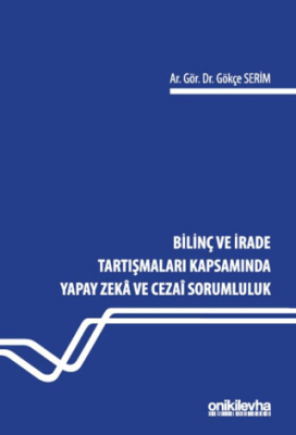 Bilinç ve İrade Tartışmaları Kapsamında Yapay Zeka ve Cezai Sorumluluk - 1