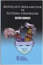 Bilinçaltı Reklamcılık ve İletişim Teknikleri - İstanbul Gelişim Üniversitesi Yayınları