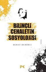 Bilinçli Cehaletin Sosyolojisi - Profil Kitap