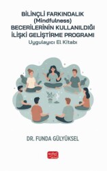 Bilinçli Farkındalık Mindfulness Becerilerinin Kullanıldığı İlişki Geliştirme Programı Uygulayıcı El Kitabı - Nobel Bilimsel Eserler