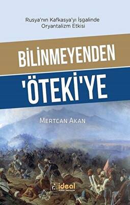 Bilinmeyenden Öteki`ye - Rusya`nın Kafkasya`yı İşgalinde Oryantalizm Etkisi - 1