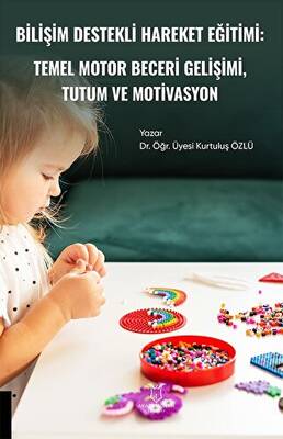 Bilişim Destekli Hareket Eğitiminin Temel Motor Beceri Gelişimi ile Tutum ve Motivasyon - 1
