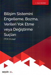 Bilişim Sistemini Engelleme, Bozma, Verileri Yok Etme Veya Değiştirme Suçları - Seçkin Yayıncılık