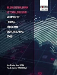Bilişim Sistemlerinin ve Teknolojilerinin Muhasebe ve Finansal Raporlama Uygulamalarına Etkisi - Eğitim Yayınevi - Bilimsel Eserler