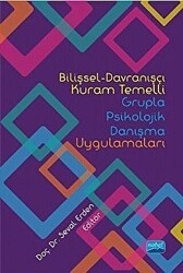 Bilişsel-Davranışçı Kuram Temelli Grupla Psikolojik Danışma Uygulamaları - Nobel Akademik Yayıncılık
