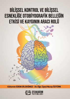 Bilişsel Kontrol ve Bilişsel Esnekliğe Otobiyografik Belleğin Etkisi ve Kaygının Aracı Rolü - 1