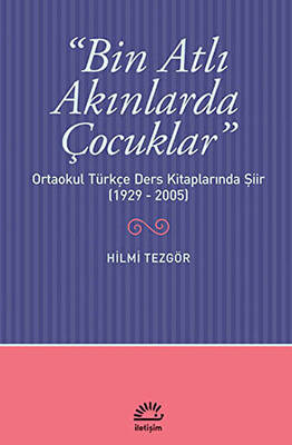 Bin Atlı Akınlarda Çocuklar: Ortaokul Türkçe Ders Kitaplarında Şiir 1929-2005 - 1