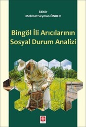 Bingöl İli Arıcılarının Sosyal Durum Analizi - Ekin Basım Yayın