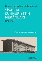 Bir Anadolu Kentinin Modernleşmesi: Sivas’ta Cumhuriyetin Mekanları - YEM Yayın