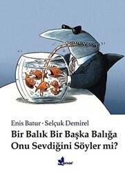 Bir Balık Bir Başka Balığa Onu Sevdiğini Söyler mi? - Çınar Yayınları